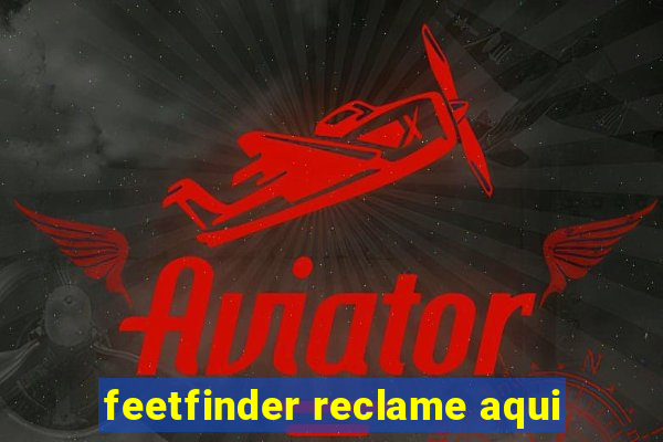 feetfinder reclame aqui